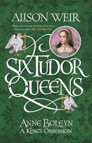 Anne Boleyn: A King's Obsession