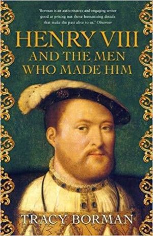 Henry VIII and the Men who Made Him