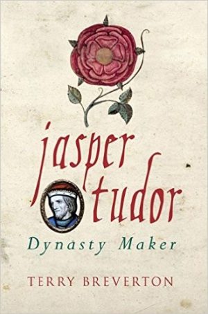 Jasper Tudor: Dynasty Maker