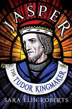 Jasper: The Tudor Kingmaker