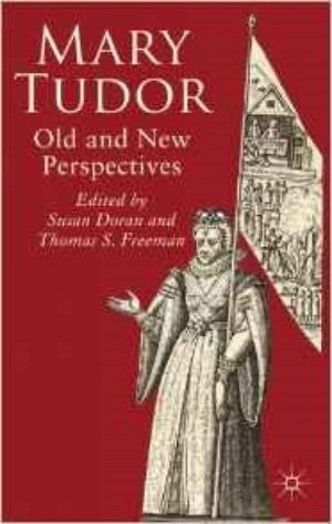 Mary Tudor: Old and New Perspectives