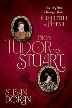 From Tudor to Stuart: The Regime Change from Elizabeth I to James I cover image