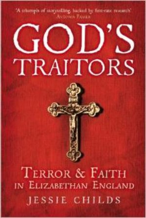 God's Traitors: Terror & Faith in Elizabethan England