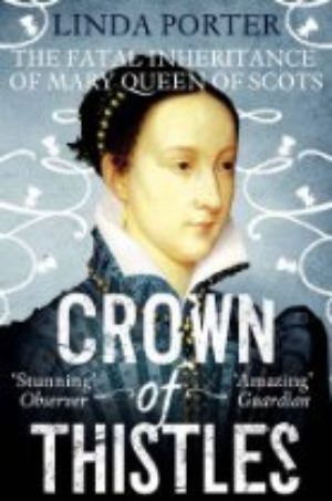 Crown of Thistles: The Fatal Inheritance of Mary Queen of Scots